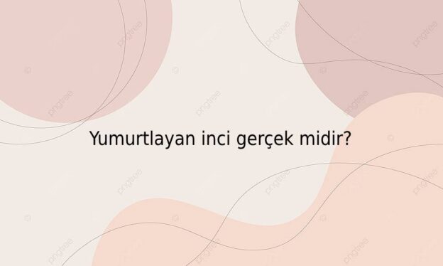 Yumurtlayan inci gerçek midir? 1