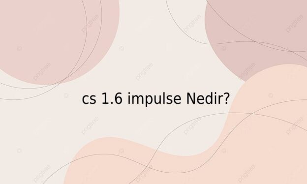 cs 1.6 impulse Nedir? 1