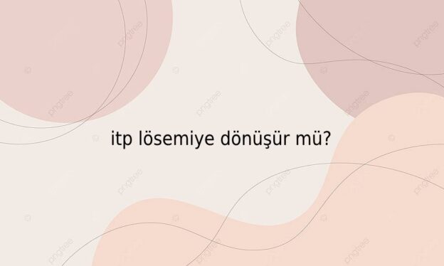 itp lösemiye dönüşür mü? 1