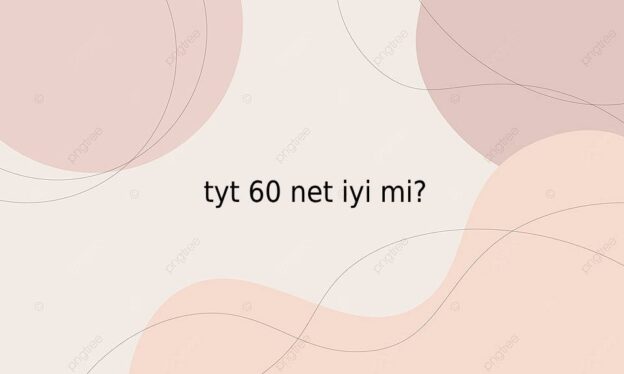 tyt 60 net iyi mi? 1
