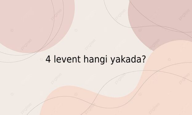4 levent hangi yakada? 1