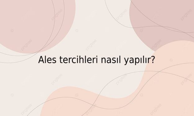 Ales tercihleri nasıl yapılır? 1