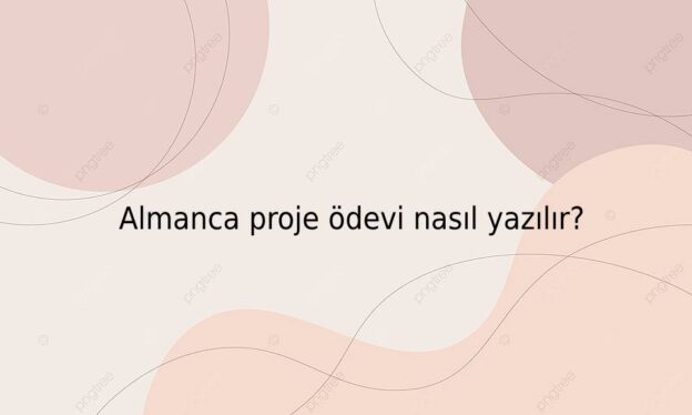 Almanca proje ödevi nasıl yazılır? 1