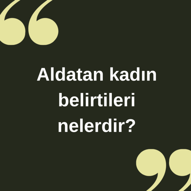 Aldatan kadın belirtileri nelerdir? 1