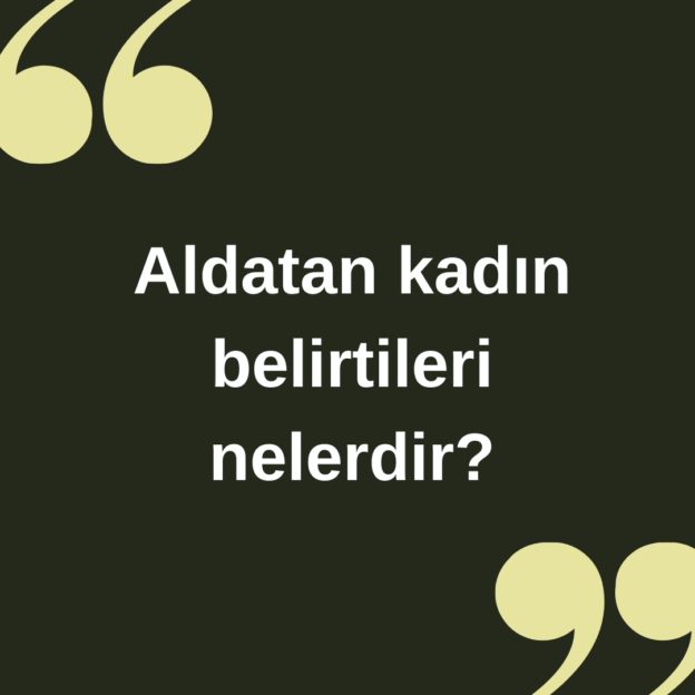 Aldatan kadın belirtileri nelerdir? 2