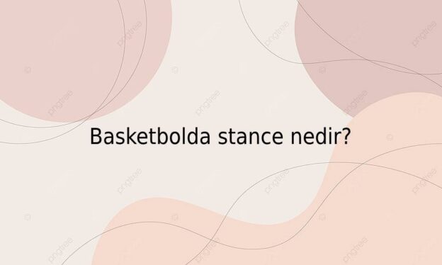 Basketbolda stance nedir? 1
