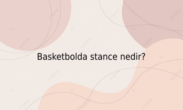 Basketbolda stance nedir? 8