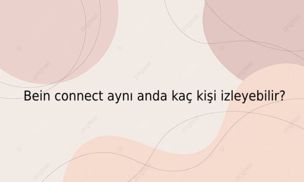 Bein connect aynı anda kaç kişi izleyebilir? 1