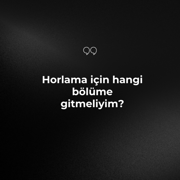 Horlama için hangi bölüme gitmeliyim? 1