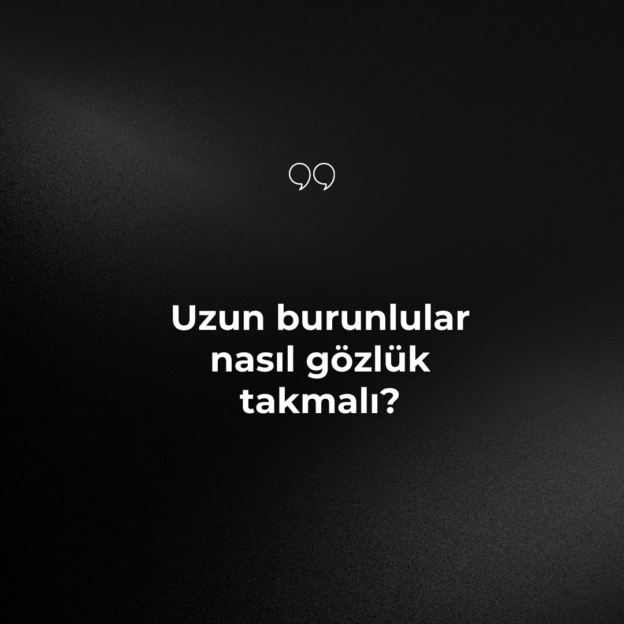 Uzun burunlular nasıl gözlük takmalı? 1