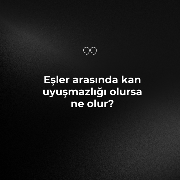 Eşler arasında kan uyuşmazlığı olursa ne olur? 1