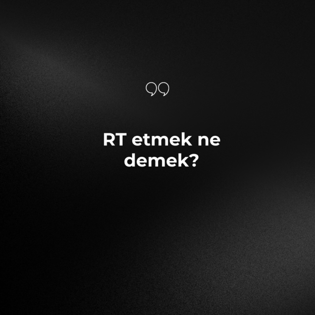 RT etmek ne demek? 1