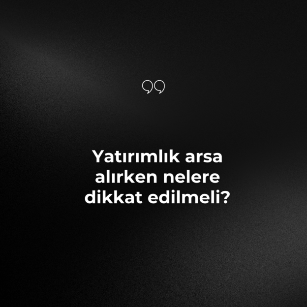 Yatırımlık arsa alırken nelere dikkat edilmeli? 1