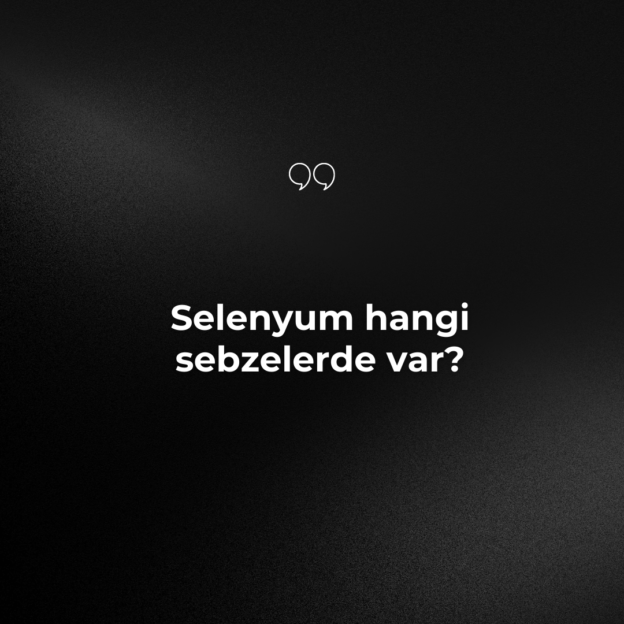 Selenyum hangi sebzelerde var? 1