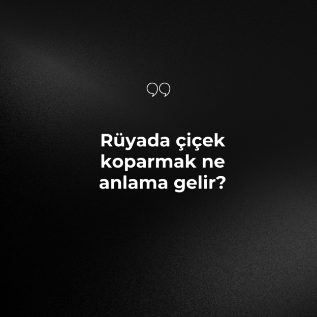 Rüyada çiçek koparmak ne anlama gelir? 1