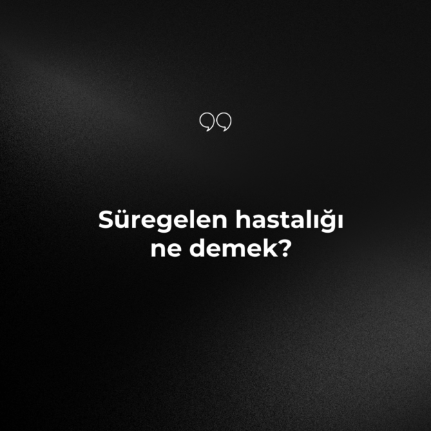 Süregelen hastalığı ne demek? 1