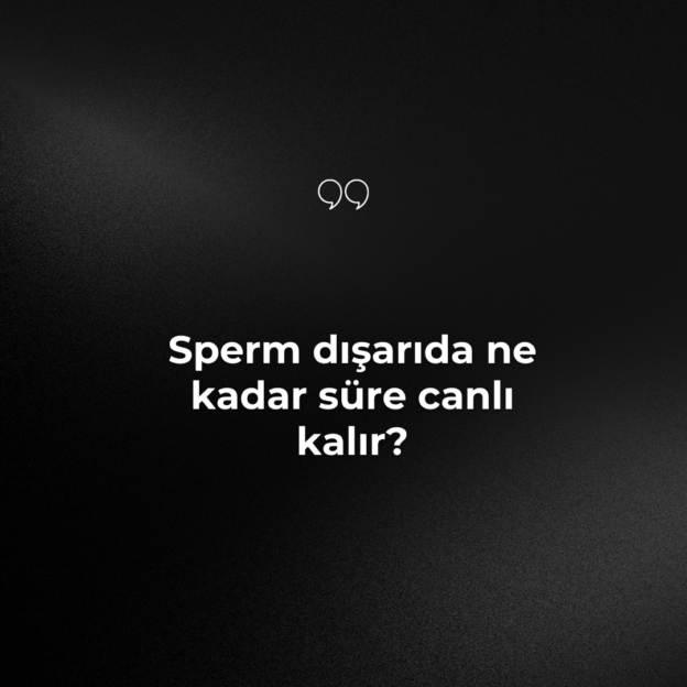 Sperm dışarıda ne kadar süre canlı kalır? 1