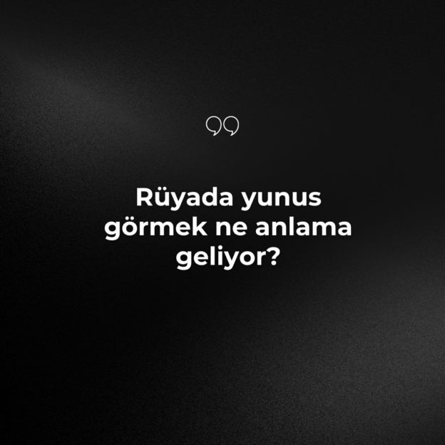 Rüyada yunus görmek ne anlama geliyor? 1