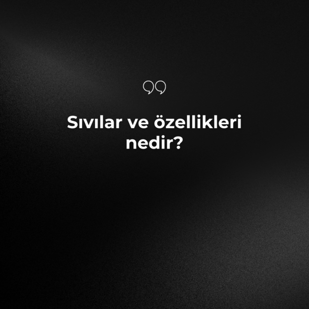Sıvılar ve özellikleri nedir? 1