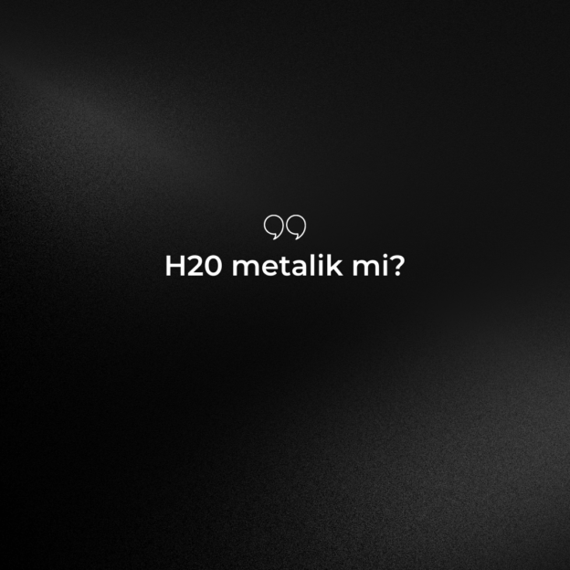 H20 metalik mi? 1