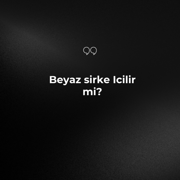 Beyaz sirke Icilir mi? 1