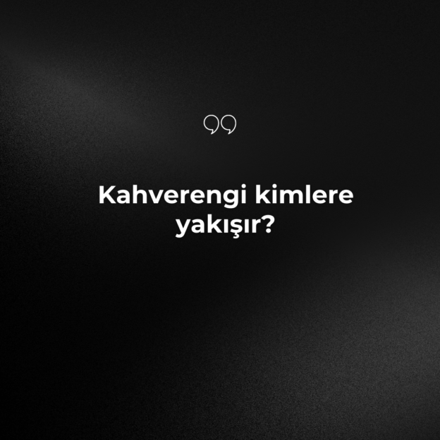 Kahverengi kimlere yakışır? 2