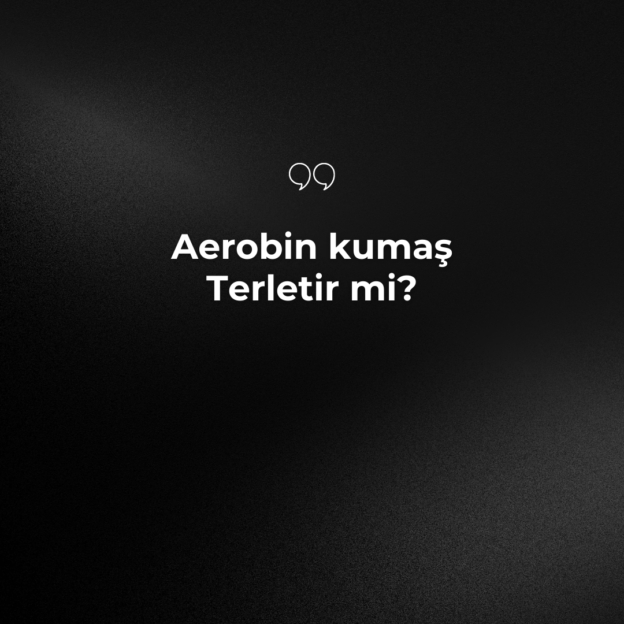 Aerobin kumaş Terletir mi? 1