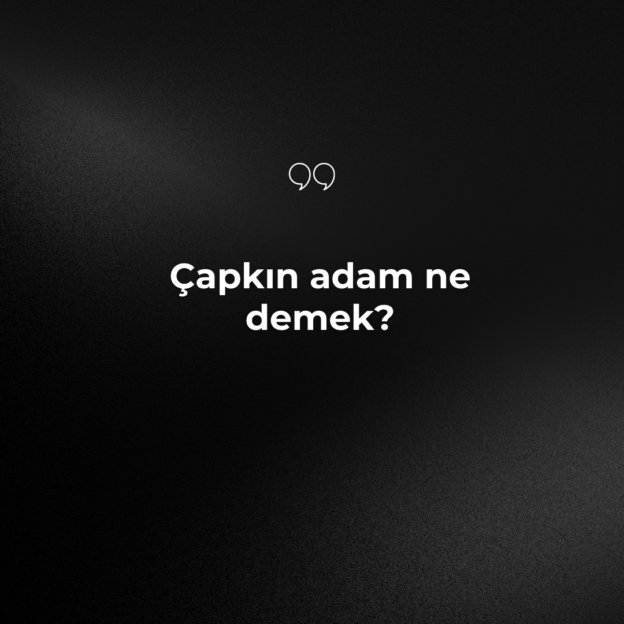 Çapkın adam ne demek? 1