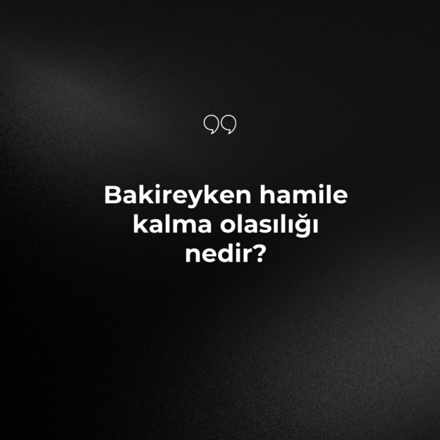 Bakireyken hamile kalma olasılığı nedir? 1