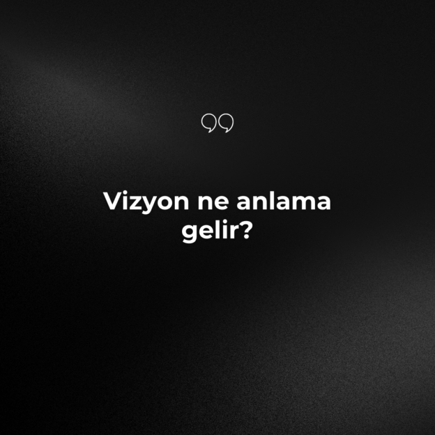 Vizyon ne anlama gelir? 1