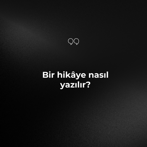 Bir hikâye nasıl yazılır? 1