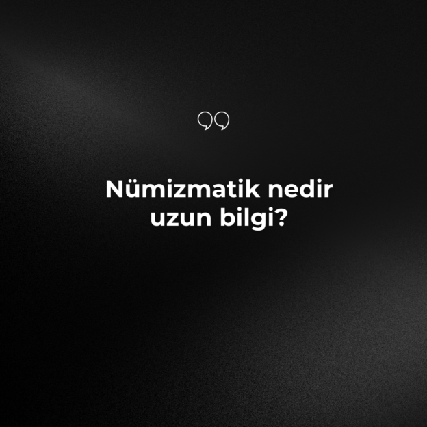 Nümizmatik nedir uzun bilgi? 1