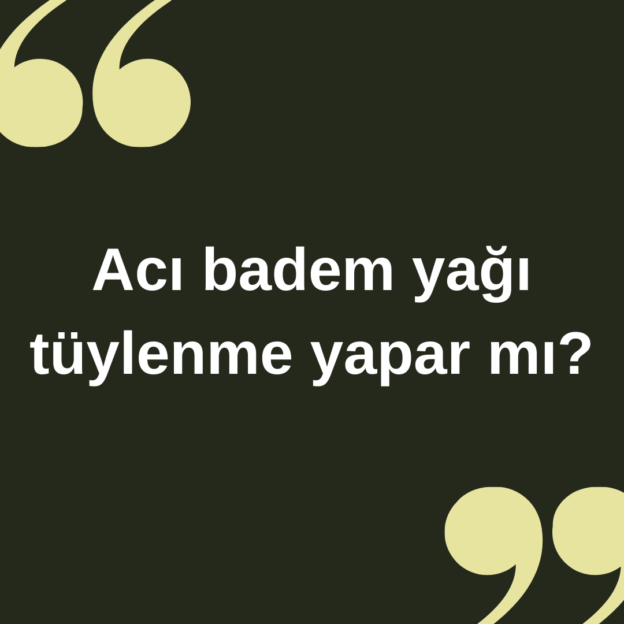 Acı badem yağı tüylenme yapar mı ? 1