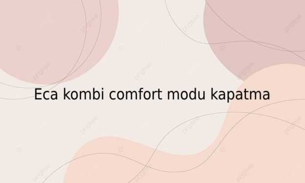 Eca kombi comfort modu kapatma 1