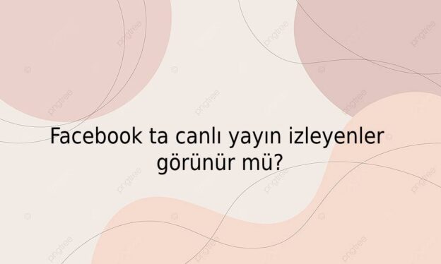 Facebook ta canlı yayın izleyenler görünür mü? 4