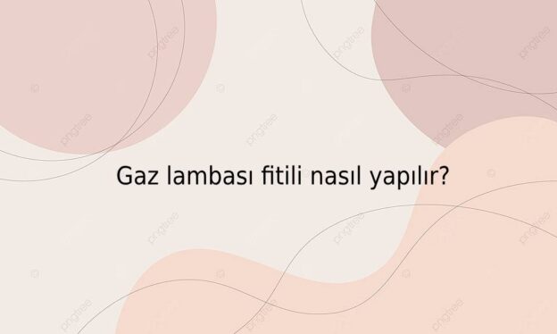 Gaz lambası fitili nasıl yapılır? 1