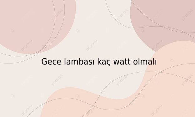 Gece lambası kaç watt olmalı 1