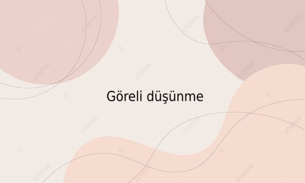 Göreli düşünme 7