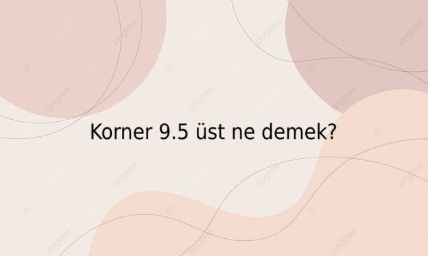 Korner 9.5 üst ne demek? 1