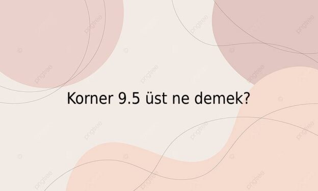 Korner 9.5 üst ne demek? 9