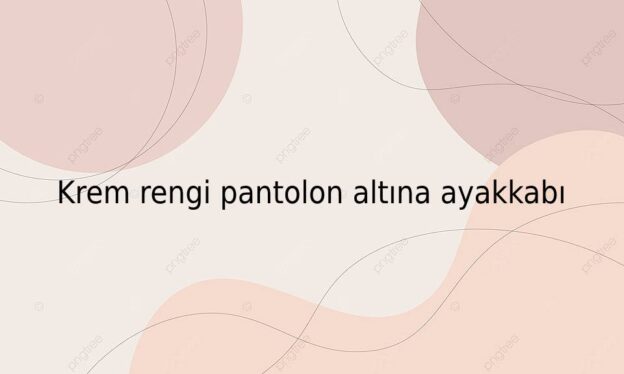 Krem rengi pantolon altına ayakkabı 1
