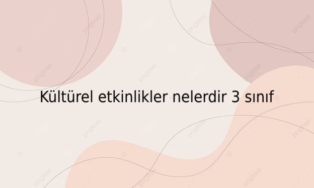 Kültürel etkinlikler nelerdir 3 sınıf 1