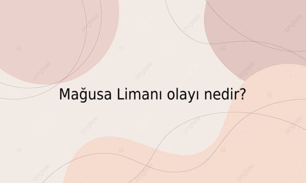 Mağusa Limanı olayı nedir? 2