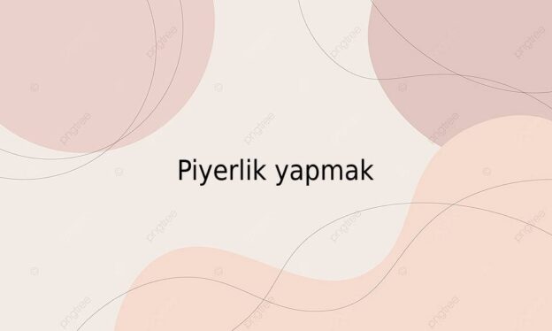 Piyerlik yapmak 1