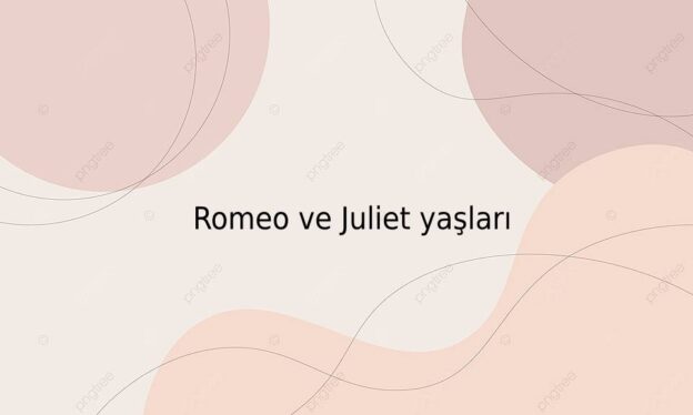 Romeo ve Juliet yaşları 1