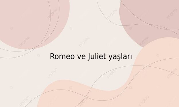 Romeo ve Juliet yaşları 4