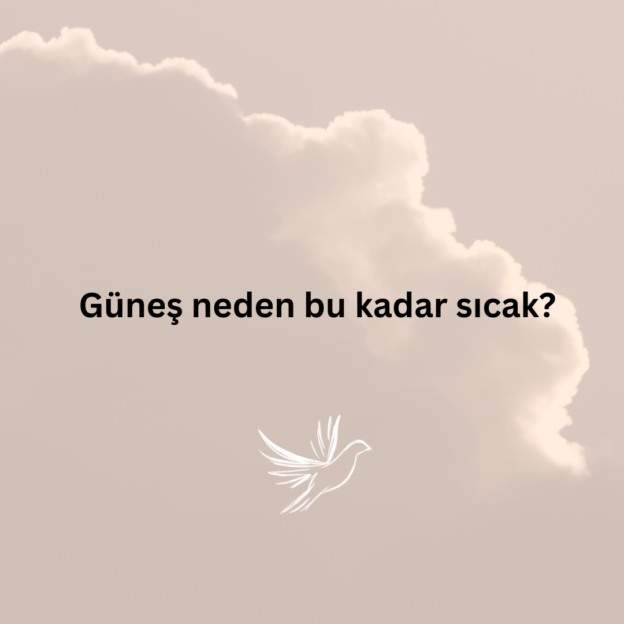 Güneş neden bu kadar sıcak? 1