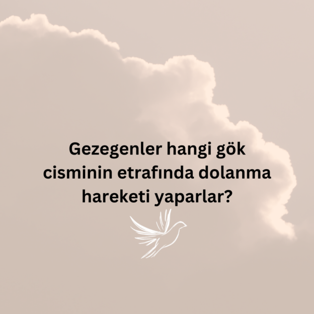 Gezegenler hangi gök cisminin etrafında dolanma hareketi yaparlar? 1