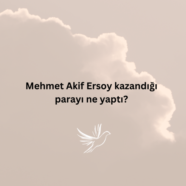 Mehmet Akif Ersoy kazandığı parayı ne yaptı? 1