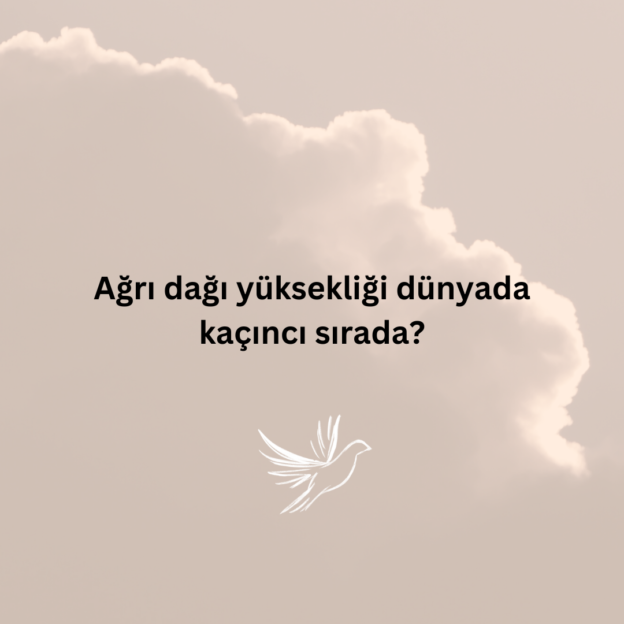 Ağrı dağı yüksekliği dünyada kaçıncı sırada? 1